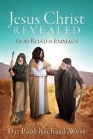 Jesus Christ Revealed: On the Road to Emmaus