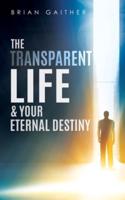 The Transparent Life & Your Eternal Destiny