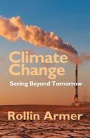Climate Change: Seeing Beyond Tomorrow