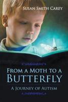 From a Moth to a Butterfly:  A Journey of Autism