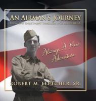 An Airman's Journey From 1947 Enlistment through 1972: Always A New Adventure