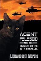 Agent Felesoid and the Incident on the 49th Parallel
