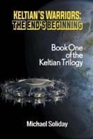 Keltian's Warriors: The End's Beginning - Book One of the Keltian Trilogy