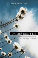 Daisies Don't Lie - Misadventures in Journalism: The Making of a Feminist