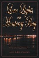 Love Lights on Monterey Bay: A Novel Inspired By Ordinary People In Extraordinary Situations