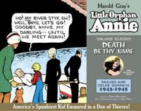 The Complete Little Orphan Annie. Volume Eleven Death Be Thy Name, Daily and Sunday Comics 1943-1945