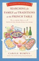 Searching for Family and Traditions at the French Table: Book Two Nord-Pas-De-Calais, Normandy, Brittany, Loire and Auvergne: Savoring the Olde Ways