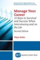 Manage Your Career: 10 Keys to Survival and Success When Interviewing and on the Job, Second Edition