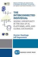 The Interconnected Individual: Seizing Opportunity in the Era of AI, Platforms, Apps, and Global Exchanges