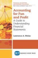Accounting For Fun and Profit: A Guide to Understanding Financial Statements