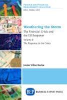 Weathering the Storm: The Financial Crisis and the EU Response, Volume II: The Response to the Crisis