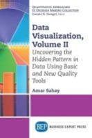 Data Visualization, Volume II: Uncovering the Hidden Pattern in Data Using Basic and New Quality Tools