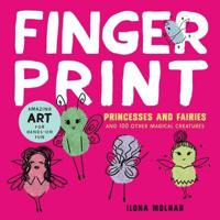 Fingerprint Princesses and Fairies and 100 Other Magical Creatures