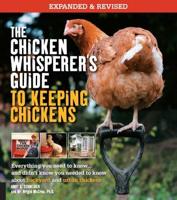 The Chicken Whisperer's Guide to Keeping Chickens