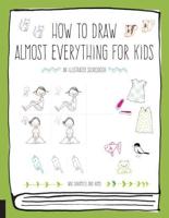 How to Draw Almost Everything for Kids