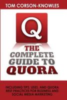The Complete Guide to Quora: Including Tips, Uses, and Quora Best Practices for Business and Social Media Marketing