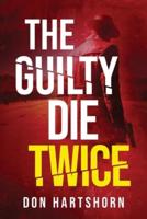 The Guilty Die Twice