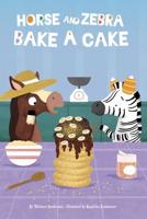 Horse and Zebra Bake a Cake. Paperback