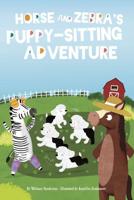 Horse and Zebra's Puppy-Sitting Adventure. Paperback