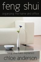 Feng Shui: Organizing the Home and Office Feng Shui Rules Explained