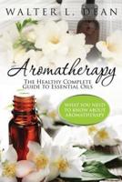 Aromatherapy: The Healthy Complete Guide to Essential Oils