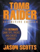 Tomb Raider: Definitive Edition - The Ultimate Game Tips, Tricks and Cheats Exposed!
