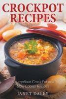 Crockpot Recipes: Scrumptious Crock Pot and Slow Cooker Recipes