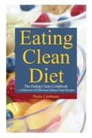 Eating Clean Diet: The Eating Clean Cookbook: A Selection of Delicious Eating Clean Recipes