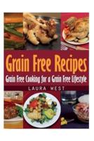 Grain Free Recipes: Grain Free Cooking for a Grain Free Lifestyle