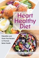 Heart Healthy Diet: Paleolithic and Grain Free Recipes to Promote Better Health