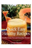 Quick Easy Healthy Recipes: Healthy Grain Free and Smoothie Recipes