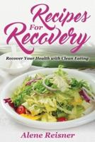 Recipes For Recovery: Recover Your Health with Clean Eating