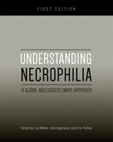 Understanding Necrophilia: A Global Multidisciplinary Approach