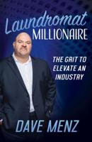 Laundromat Millionaire: The Grit to Elevate an Industry