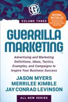 Guerrilla Marketing. Volume 3 Advertising and Marketing Definitions, Ideas, Tactics, Examples, and Campaigns to Inspire Your Business Success