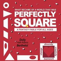 PERFECTLY SQUARE: A Fantasy Fable for All Ages