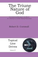 The Triune Nature of God: Conversations Regarding the Trinity by a Disciples of Christ Pastor/Theologian