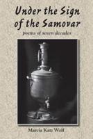 Under the Sign of the Samovar: poems of seven decades