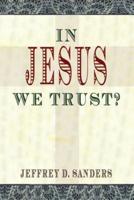 In Jesus We Trust?