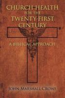 Church Health for the Twenty-First Century: A Biblical Approach