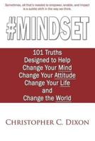 #Mindset: 101 Truths Designed to Help Change Your Mind, Change Your Attitude, Change Your Life, and Change the World
