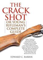 The Crack Shot, or, Young Rifleman's Complete Guide