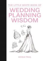 The Little White Book of Wedding Planning Wisdom