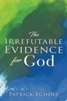 The Irrefutable Evidence For God