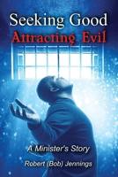 Seeking Good - Attracting Evil