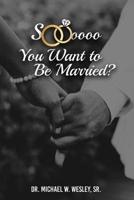 Soooo, YOU WANT TO BE MARRIED?