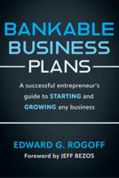 Bankable Business Plans: A Successful Entrepreneur's Guide to Starting and Growing Any Business