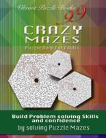 99 Crazy Mazes Puzzle Book For Adults: Build problem solving skills and Confidence by solving puzzle mazes!