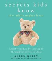 Secrets Kids Know...that Adults Oughta Learn