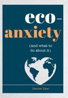 Eco-Anxiety (And What to Do About It)